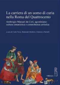 La Carriera Di Un Uomo Di Curia Nella Roma del Quattrocento : Ambrogio Massari Da Cori, Agostiniano: Cultura Umanistica E Committenza Artistica