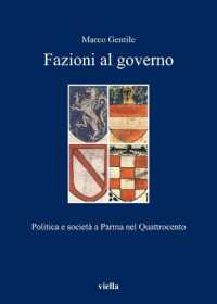 Fazioni Al Governo : Politica E Societa a Parma Nel Quattrocento