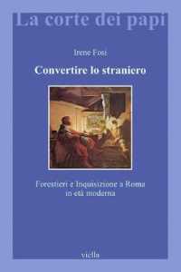 Convertire Lo Straniero : Forestieri E Inquisizione a Roma in Eta Moderna (La Corte Dei Papi)