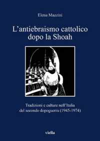 L'Antiebraismo Cattolico Dopo La Shoah : Tradizioni E Culture Nell'italia del Secondo Dopoguerra (1945-1974)