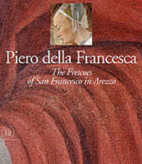 Piero Della Francesca: the Frescoes of San Francesco in Arrezzo （First Edition）