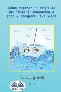 Como superar la crisis de los "enta": Renuncien a todo y recuperen sus vidas.