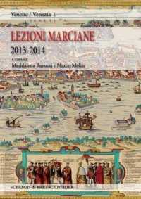 Lezioni Marciane 2013-2014 : Venezia Prima Di Venezia. Archeologia E Mito Alle Origini Di Unidentita