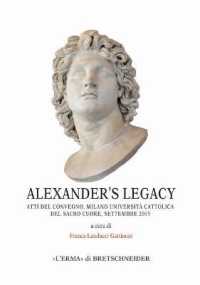 Alexander's Legacy : Atti del Convegno, Milano-Universita Cattolica del Sacro Cuore, Settembre 2015