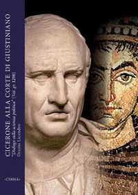 Cicerone Alla Corte Di Giustiniano : Dialogo Sulla Scienza Politica (Cod. Vat. Gr. 1298). Concezioni E Dibattito Sulle Formae Rei Publicae Nelleta Dellassolutismo Imperiale