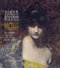 Juana Romani : La Petite Italienne: Da Modella a Pittrice Nella Parigi Fin-De-Siecle