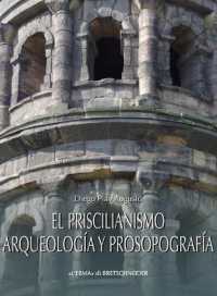 El Priscilianismo. Arqueologia Y Prosopografia : Estudio de Un Movimiento Aristocratico En La Gallaecia Tardorromana