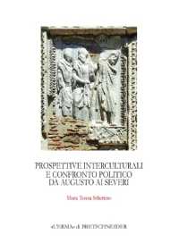 Prospettive interculturali e confronto politico da Augusto ai Severi (Monografie / Centro ricerche e documentazione sull'antichità classica 45) 〈45〉