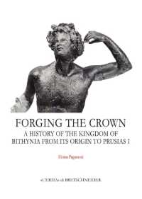 Forging the crown : a history of the kingdom of Bithynia from its origin to Prusias I (Monografie / Centro ricerche e documentazione sull'antichità classica 47) 〈47〉