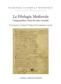 La filologia medievale : comparatistica, critica del testo e attualità : atti del convegno (Viterbo, 26-28 settembre 2018) (Filologia classica e medievale, 3) 〈3〉