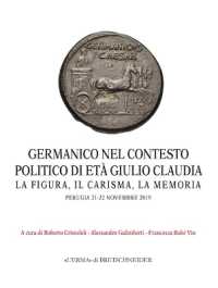 Germanico nel contesto politico di età Giulio Claudia : la figura, il carisma, la memoria : Perugia, 21-22 novembre 2019 (Monografie / Centro ricerche e documentazione sull'antichità classica  49) 〈49〉