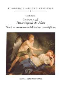 Intorno al Partenopeus de Blois : studi su un romanzo dal fascino meraviglioso (Filologia classica e medievale   6) 〈6〉