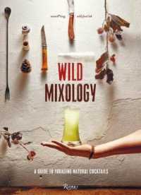 Wild Mixology : A Guide to Foraging Natural Cocktails