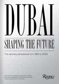 Dubai: Shaping the Future : The Visionary Perspective from 1960 to 2000