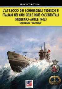 L'attacco dei sommergibili tedeschi e italiani nei mari delle Indie occidentali : operazione "Westindien" (febbraio aprile 1942) (Soldiershop storia 063) 〈063〉