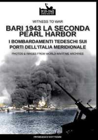 Bari 1943, la seconda Pearl Harbor : i bombardamenti tedeschi sui porti dell'Italia meridionale : photos & images from world wartime archives (Witness to war 014) 〈014〉