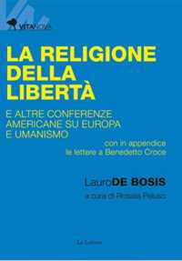 La religione della libertà e altre conferenze americane su Europa e umanismo : con in appendice le lettere inedite a Benedetto Croce (Vita nova 10) 〈10〉