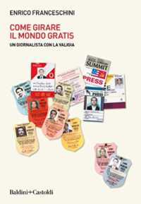 Come girare il mondo gratis : un giornalista con la valigia (Le boe)
