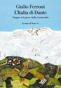 L'Italia di Dante : viaggio nel paese della Commedia (La nave di Teseo +)