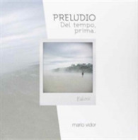 Mario Vidor: Prelude : Of Time before -- Hardback