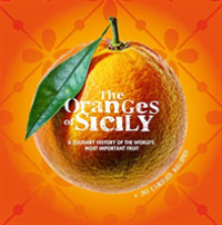 The Oranges of Sicily: a Culinary History of the World's Most Important Fruit + 30 Curious Recipes