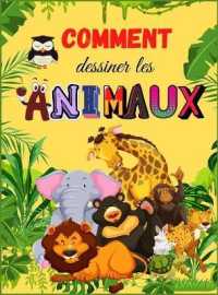 Comment Dessiner les Animaux : Livre d'animaux mignons pour enfants - Pour les tout-petits, les enfants d'âge préscolaire, les garçons et les filles âgés de 2 à 4 ans - 4 à 8 ans - 8 à 12 ans