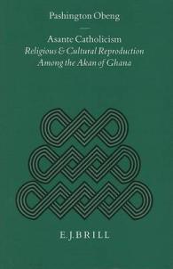 Asante Catholicism : Religious and Cultural Reproduction among the Akan of Ghana (Studies of Religion in Africa)