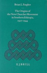 The Origins of the New Churches Movement in Southern Ethiopia, 1927-1944 (Studies of Religion in Africa, 16)