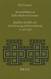Art and Politics in Early Modern Germany : Jorg Breu the Elder and the Fashioning of Political Identity Ca. 1475-1536 (Studies in Medieval and Reforma
