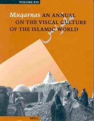 Muqarnas : An Annual on the Visual Culture of the Islamic World (Muqarnas) 〈19〉