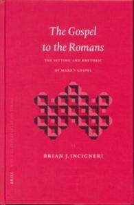 The Gospel to the Romans : The Setting and Rhetoric of Mark's Gospel (Biblical Interpretation Series)