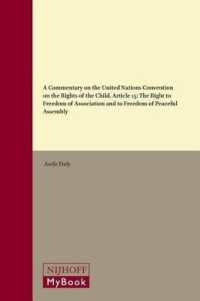 A Commentary on the United Nations Convention on the Rights of the Child, Article 15: the Right to Freedom of Association and to Freedom of Peaceful Assembly (Commentary on the United Nations Convention on the Rights of the Child)