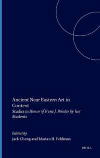 古代中近東美術研究<br>Ancient Near Eastern Art in Context : Studies in Honor of Irene J. Winter by Her Students (Culture and History of the Ancient Near East)