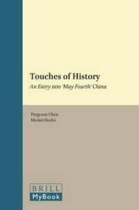 Touches of History : An Entry into 'May Fourth' China (Brill's Humanities in China Library)