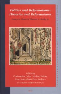 Politics and Reformations: Histories and Reforomations : Essays in Honor of Thomas A. Brady, Jr. (Studies in Medieval and Reformation Traditions)