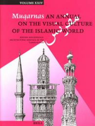 Muqarnas : An Annual on the Visual Culture of the Islamic World (Muqarnas) 〈24〉