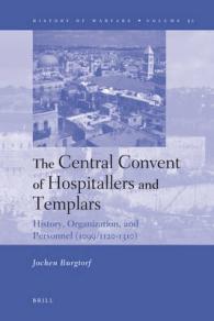 The Central Convent of Hospitallers and Templars : History, Organization, and Personnel 1099/1120-1310 (History of Warfare) 〈50〉