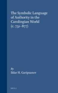 The Symbolic Language of Royal Authority in the Carolingian World (c.751-877) (Brill's Series on the Early Middle Ages)