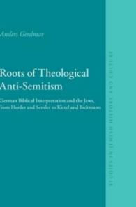 Roots of Theological Anti-Semitism : German Biblical Interpretation and the Jews, from Herder and Semler to Kittel and Bultmann (Studies in Jewish His