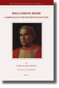 Reclaiming Rome : Cardinals in the Fifteenth Century (Brill's Studies in Intellectual History, 173)