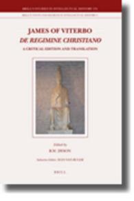 James of Viterbo De Regimine Christiano : A Critical Edition and Translation (Brill's Studies in Itellectual History)