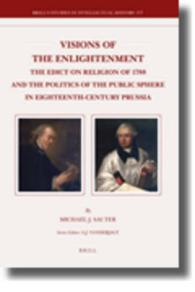 1788年のプロイセンの宗教令と啓蒙の終わり<br>Visions of the Enlightenment : The Edict on Religion of 1788 and the Politics of the Public Sphere in Eighteenth-Century Prussia (Brill's Studies in I