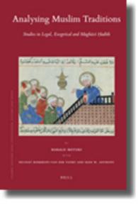 Analysing Muslim Traditions : Studies in Legal, Exegetical and Maghazi Hadith (Islamic History and Civilization)