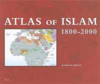 イスラーム世界近現代史地図帳<br>Atlas of Islam : 1800-2000