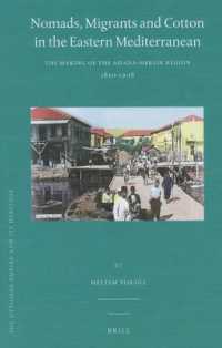 Nomads, Migrants and Cotton in the Eastern Mediterranean : The Making of the Adana-Mersin Region, 1850-1908 (Ottoman Empire and it's Heritage)