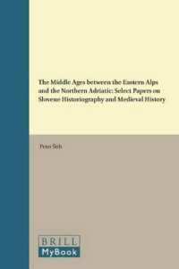 アルプス東部からアドリア海沿岸の中世史<br>The Middle Ages between the Eastern Alps and the Northern Adriatic : Select Papers on Slovene Historiography and Medieval History (East Central and Ea
