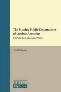 ヤコブス・アルミニウスの未公刊神学論争：序文・原典・注解<br>The Missing Public Disputations of Jacobus Arminius : Introduction, Text, and Notes (Brill's Series in Church History)