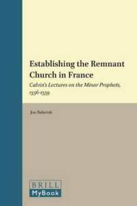フランスにおけるカルヴァン教会設立運動：1556-1559年<br>Establishing the Remnant Church in France : Calvin's Lectures on the Minor Prophets, 1556-1559 (Brill's Series in Church History)