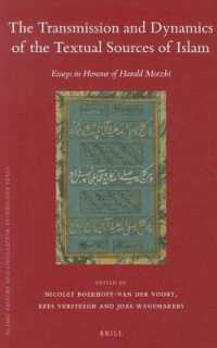 The Transmission and Dynamics of the Textual Sources of Islam : Essays in Honour of Harald Motzki (Islamic History and Civilization)
