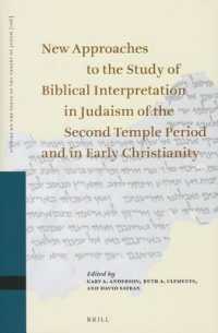 第二神殿時代のユダヤ教に関する聖書解釈への新アプローチ<br>New Approaches to the Study of Biblical Interpretation in Judaism of the Second Temple Period and in Early Christianity : Proceedings of the Eleventh